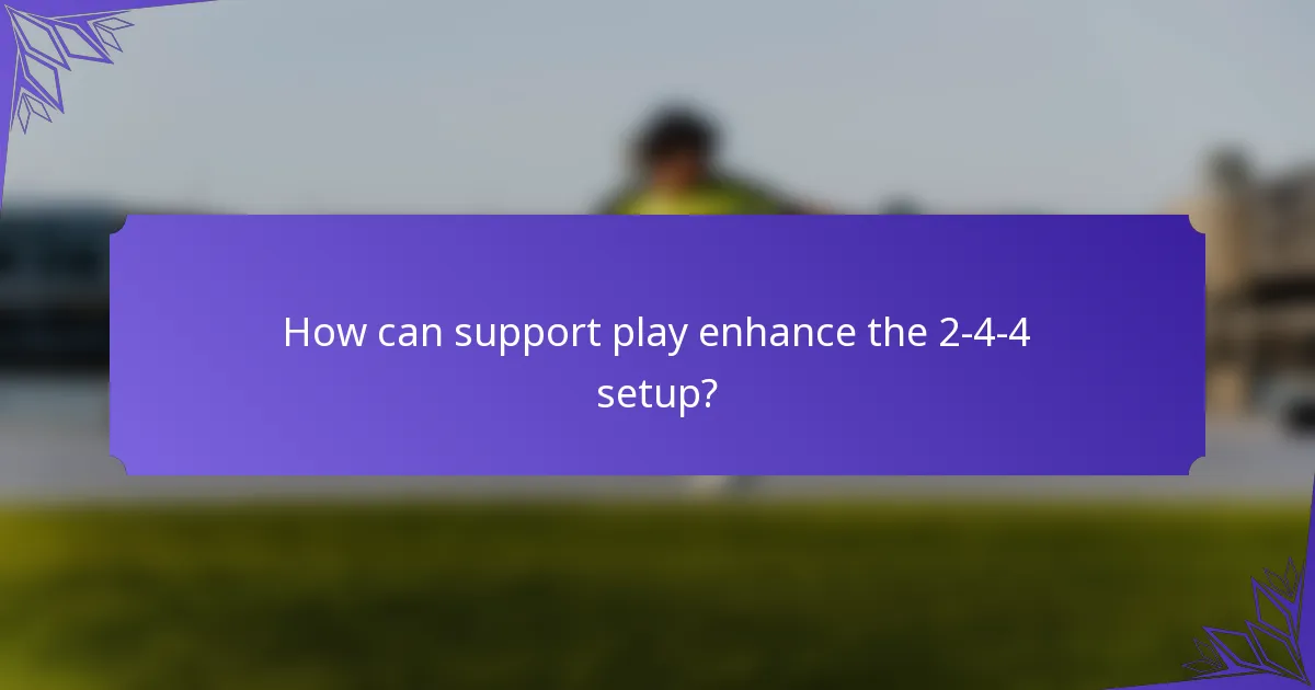 How can support play enhance the 2-4-4 setup?