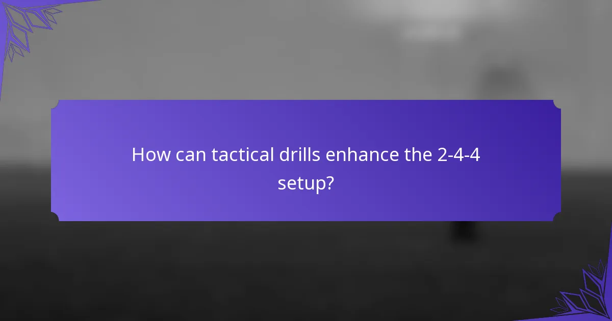 How can tactical drills enhance the 2-4-4 setup?