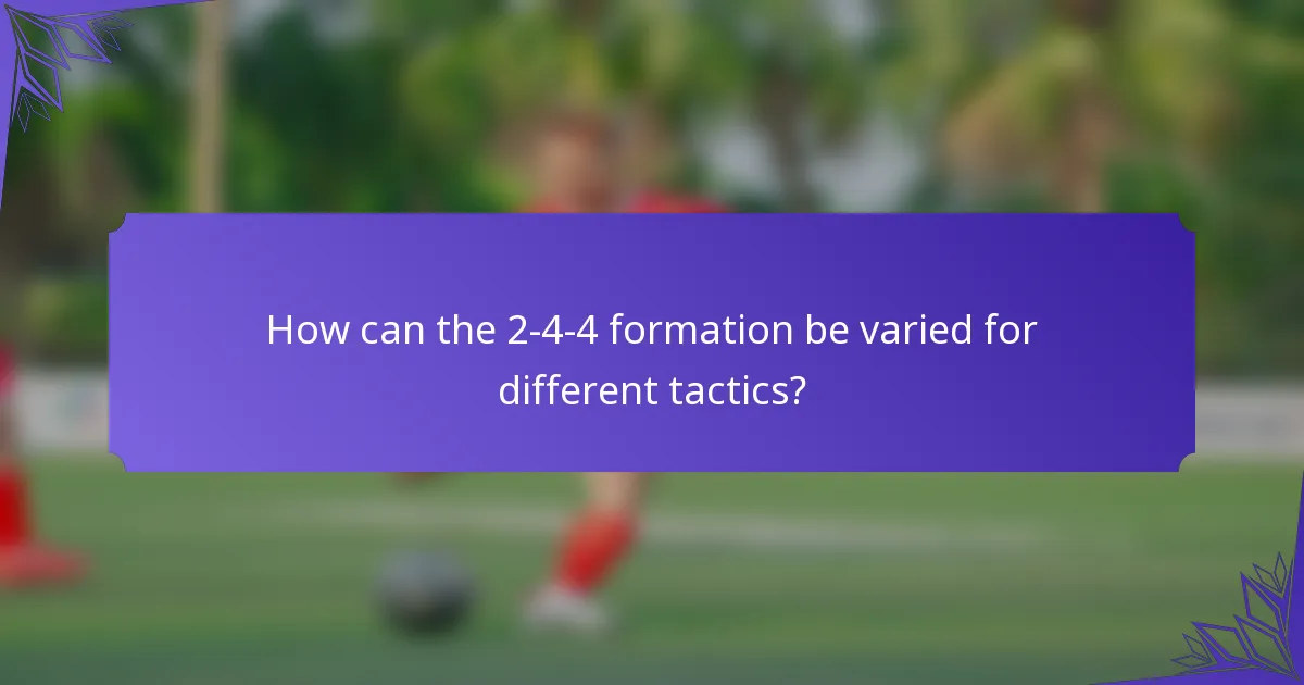 How can the 2-4-4 formation be varied for different tactics?