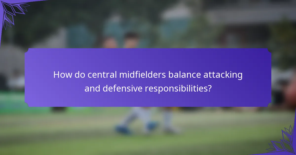 How do central midfielders balance attacking and defensive responsibilities?