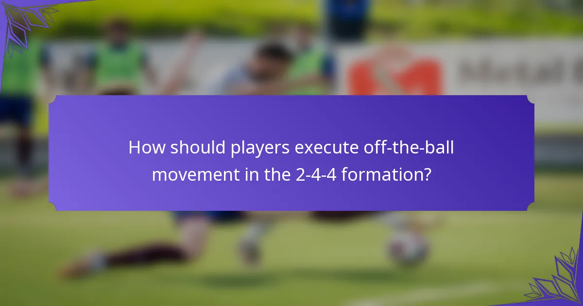 How should players execute off-the-ball movement in the 2-4-4 formation?