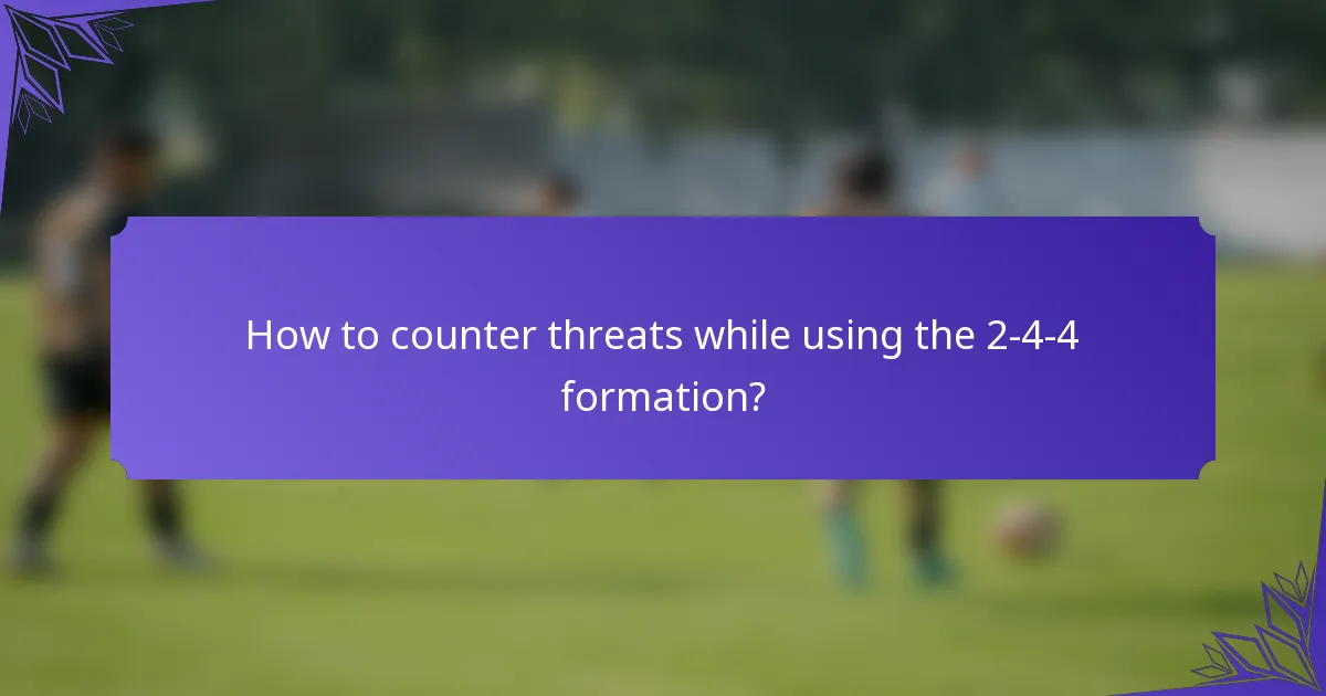 How to counter threats while using the 2-4-4 formation?