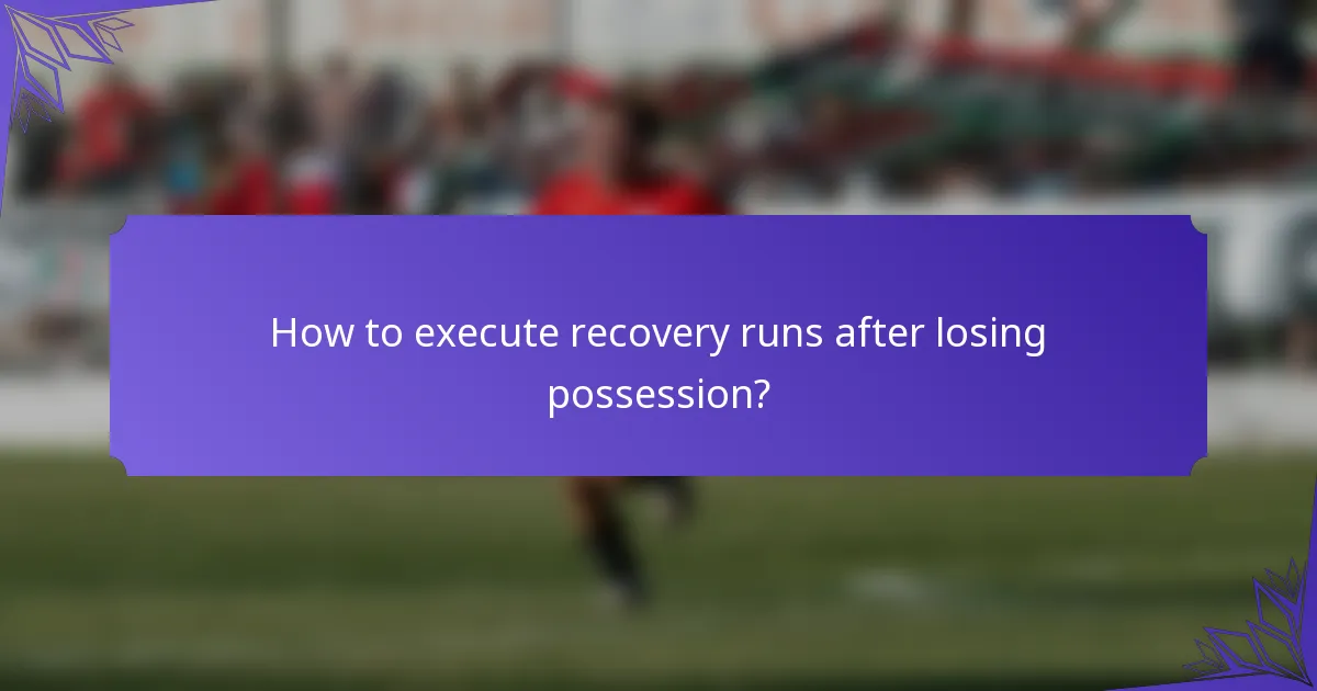 How to execute recovery runs after losing possession?