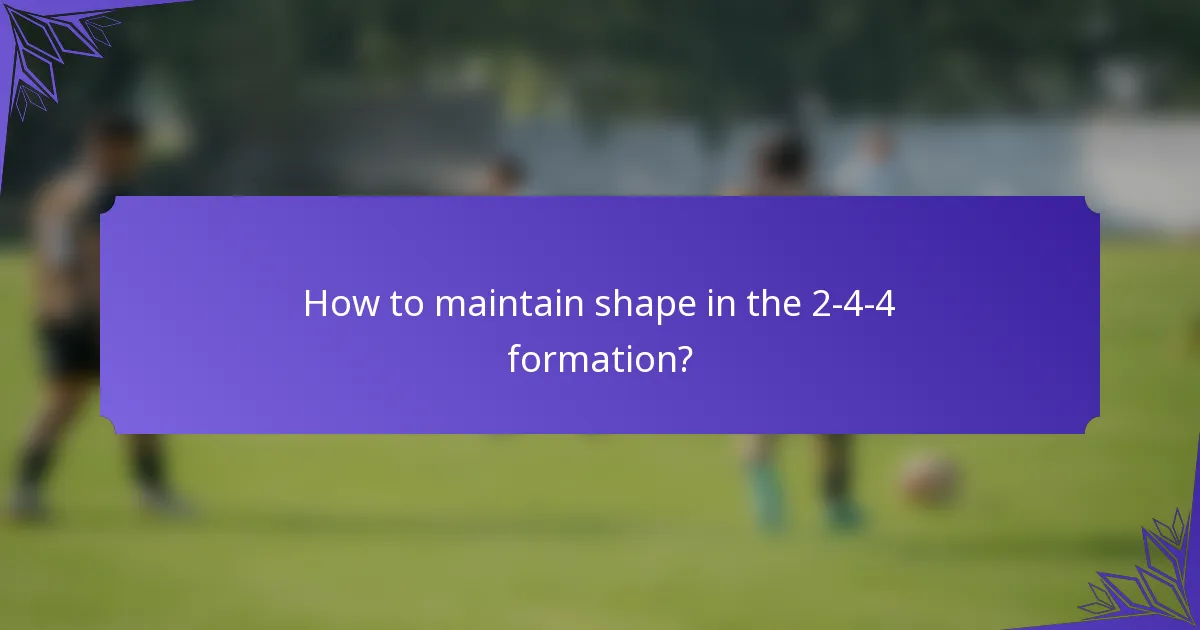 How to maintain shape in the 2-4-4 formation?