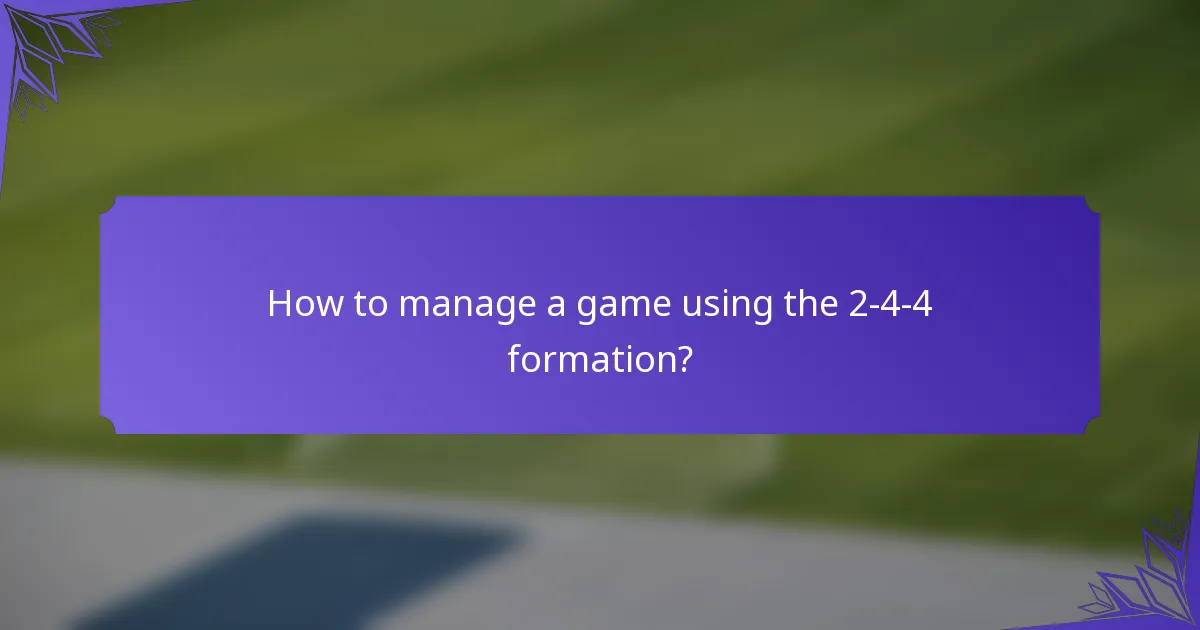 How to manage a game using the 2-4-4 formation?