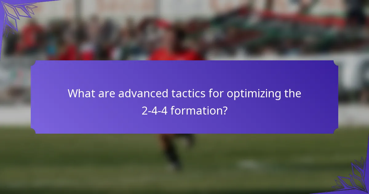 What are advanced tactics for optimizing the 2-4-4 formation?