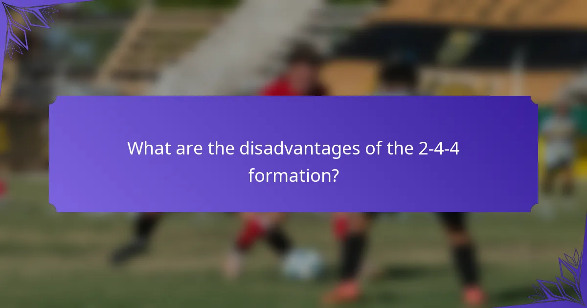 What are the disadvantages of the 2-4-4 formation?