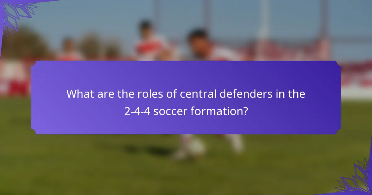 What are the roles of central defenders in the 2-4-4 soccer formation?
