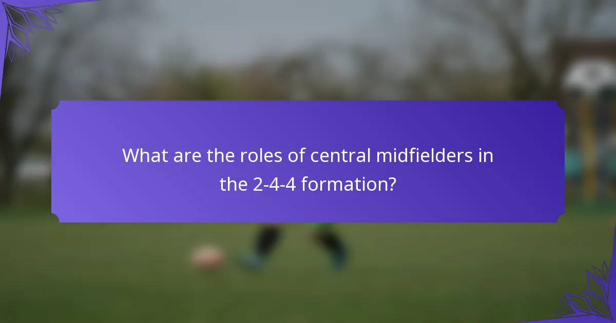 What are the roles of central midfielders in the 2-4-4 formation?