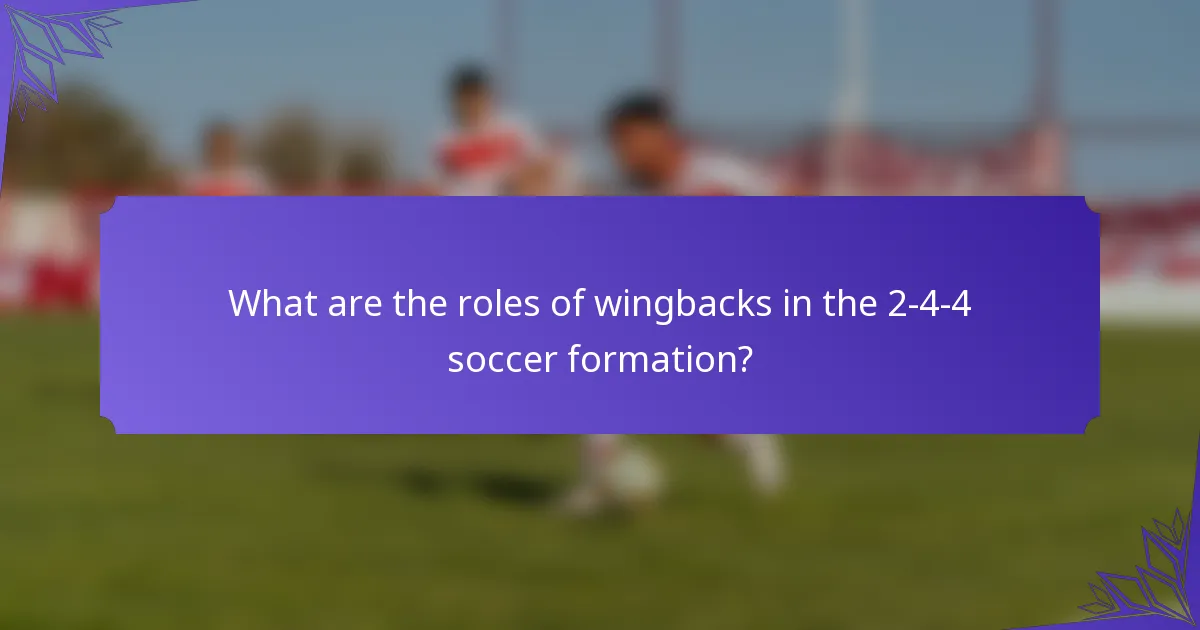 What are the roles of wingbacks in the 2-4-4 soccer formation?