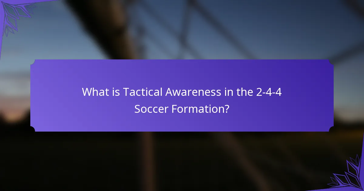 What is Tactical Awareness in the 2-4-4 Soccer Formation?