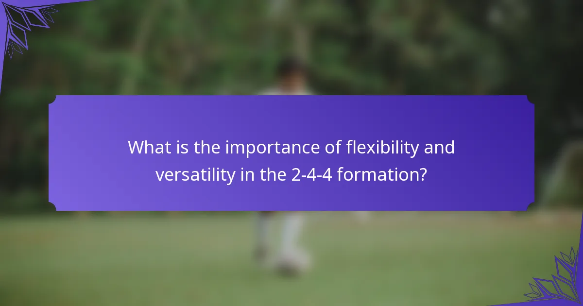 What is the importance of flexibility and versatility in the 2-4-4 formation?